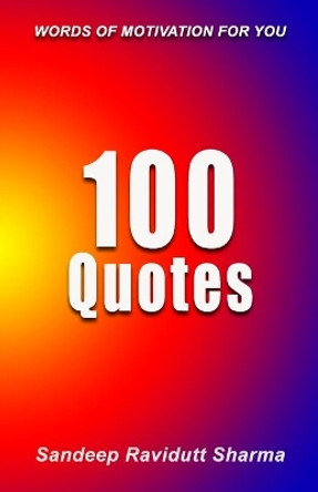 100 Quotes: Words Of Motivation For You by Sandeep Ravidutt Sharma 9781089642657