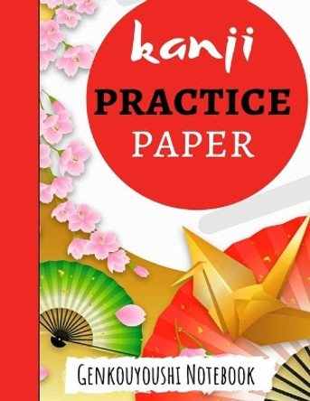 Kanji Practice Paper: Japanese Writing Notebook / Workbook, Genkouyoushi Paper, Gifts For Japan Lovers by Pink Panda Press 9781089745167