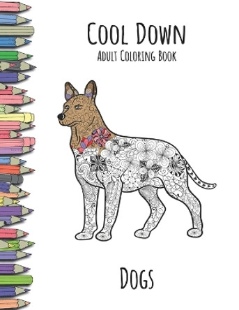 Cool Down - Adult Coloring Book: Dogs by York P Herpers 9781090208064