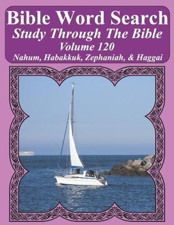 Bible Word Search Study Through the Bible: Volume 120 Nahum, Habakkuk, Zephaniah, & Haggai by T W Pope 9781090326942