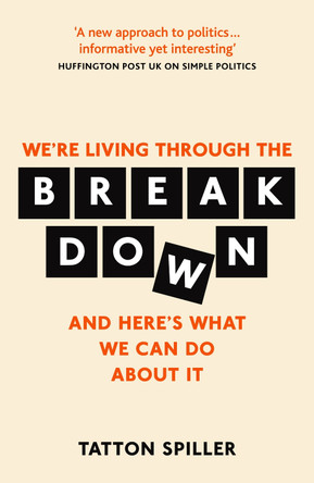 The Breakdown: And Here's What We Can Do About It by Tatton Spiller