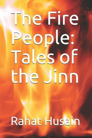 The Fire People: Tales of the Jinn by Rahat Husain 9781091149519