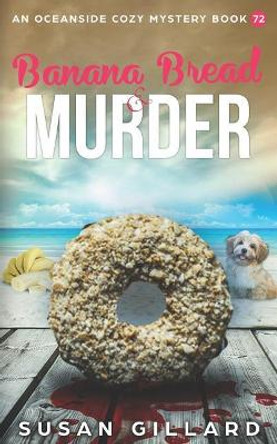 Banana Bread & Murder: An Oceanside Cozy Mystery Book 72 by Susan Gillard 9781091155602