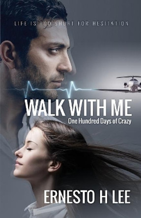 Walk With Me: One Hundred Days of Crazy by Ernesto H Lee 9781072985358