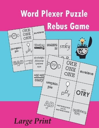 Word Plexer Puzzle Rebus Game: Rebus Puzzles Word Phrase Games Teasers Book Large Print by Sophia Zamora 9781089248996