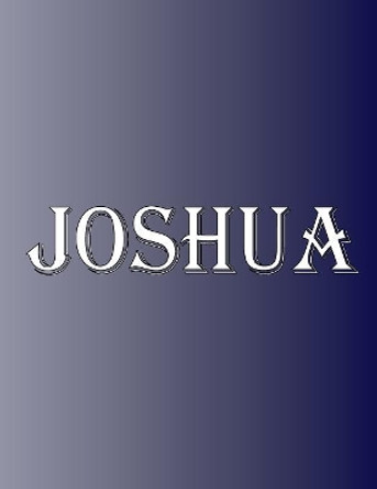 Joshua: 100 Pages 8.5 X 11 Personalized Name on Notebook College Ruled Line Paper by Rwg 9780359637461