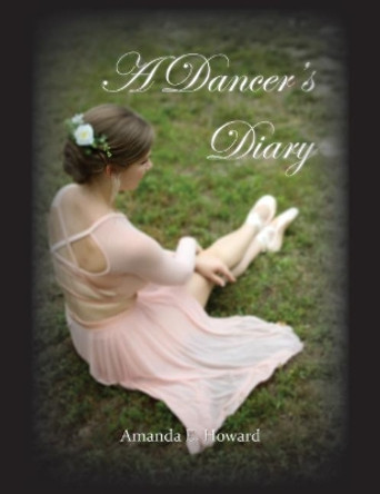 A Dancer's Diary by Amanda E Howard 9780998955001