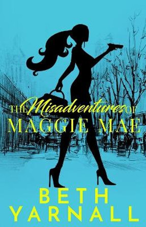 The Misadventures of Maggie Mae by Beth Yarnall 9781070877297