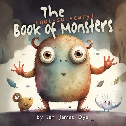 The (not-so-scary) Book of Monsters by Ian James Dye 9781088126639