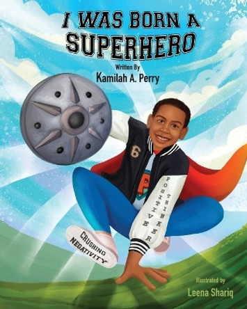 I Was Born a Superhero by Kamilah Perry 9781087994840