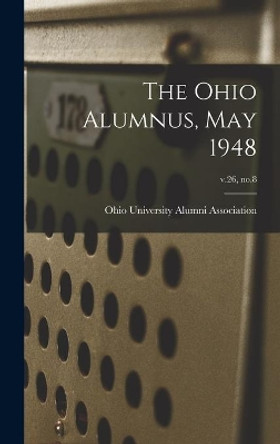 The Ohio Alumnus, May 1948; v.26, no.8 by Ohio University Alumni Association 9781013602795