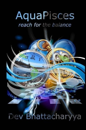 Aquapisces: Reach for the balance by Dev Bhattacharyya 9780997888713