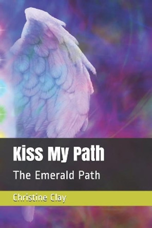Kiss My Path: The Emerald Path by Christine Clay 9780999083208