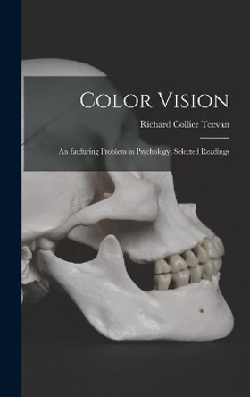 Color Vision: an Enduring Problem in Psychology, Selected Readings by Richard Collier 1919- Teevan 9781014316424