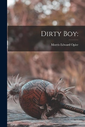 Dirty Boy by Morris Edward 1907- Opler 9781013459566