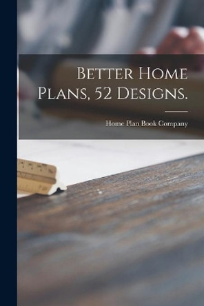 Better Home Plans, 52 Designs. by Home Plan Book Company 9781014629173