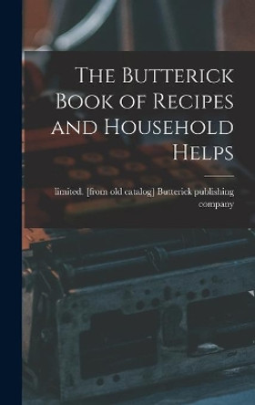 The Butterick Book of Recipes and Household Helps by Butterick Publishing 9781014324061