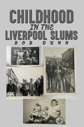 Childhood in the Liverpool Slums by Bob Dunn 9781035835928