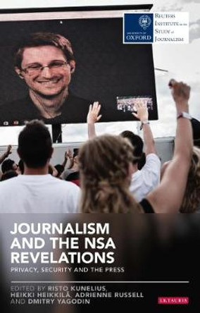 Journalism and the Nsa Revelations: Privacy, Security and the Press by Adrienne Russell