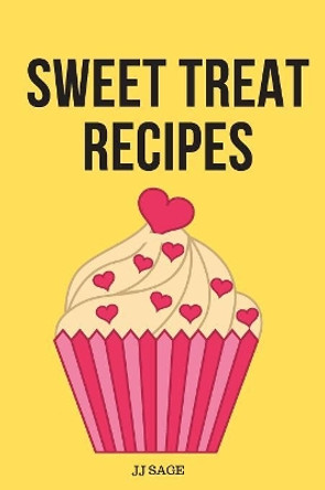 Sweet Treat Recipes by Jj Sage 9781080658077
