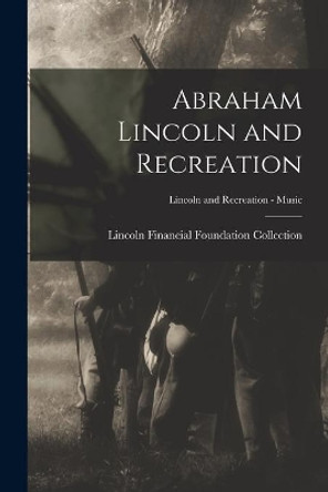 Abraham Lincoln and Recreation; Lincoln and Recreation - Music by Lincoln Financial Foundation Collection 9781014326881