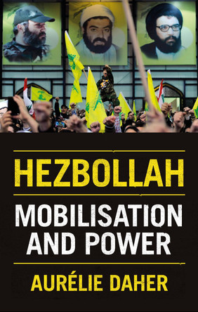 Hezbollah: Mobilisation and Power by Aurelie Daher 9781911723448