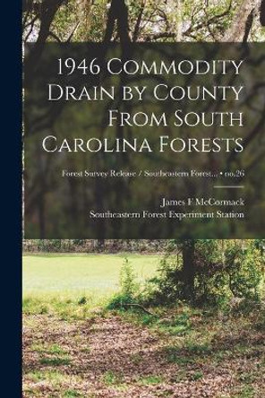 1946 Commodity Drain by County From South Carolina Forests; no.26 by James F McCormack 9781014577917