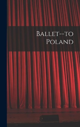 Ballet--to Poland by Anonymous 9781014349453