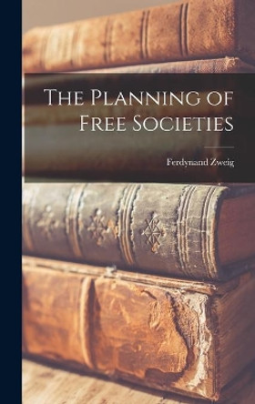 The Planning of Free Societies by Ferdynand 1896- Zweig 9781014351746