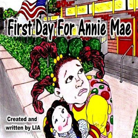 First Day For Annie Mae by Lia 9780998772448