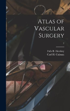 Atlas of Vascular Surgery; 2 by Falls B 1918- Hershey 9781014298003