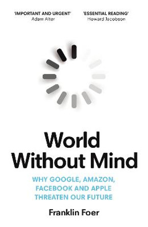 World Without Mind by Franklin Foer