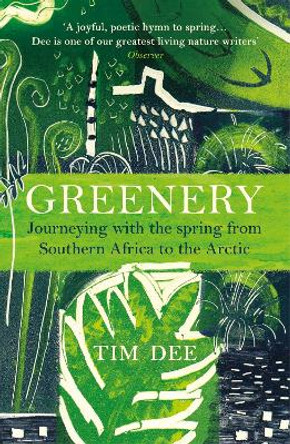 Greenery: Journeying with the Spring from Southern Africa to the Arctic by Tim Dee