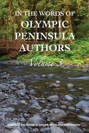 In The Words of Olympic Peninsula Authors: Volume 3 by Linda B Myers 9780998252667