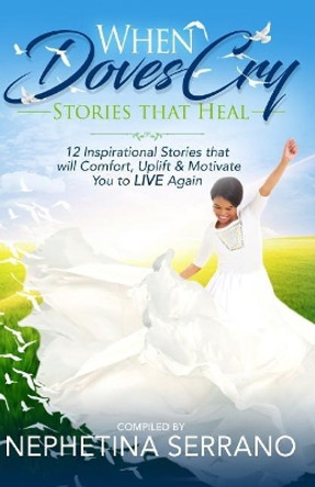 When Doves Cry: Stories that Heal so You can Live Again! by Carla Greene 9780998466569