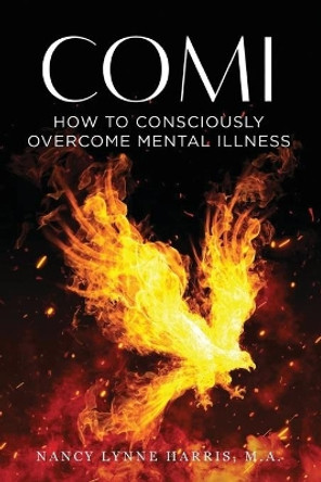 Comi: How to Consciously Overcome Mental Illness by Nancy Lynne Harris 9780998560359