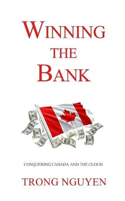 Winning the Bank: Conquering Canada And The Cloud by Cabrina Attal 9780998570228
