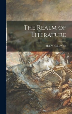 The Realm of Literature by Henry Willis 1895- Wells 9781014379894