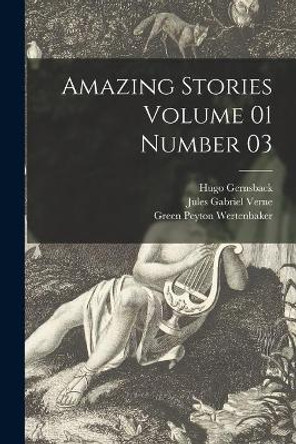 Amazing Stories Volume 01 Number 03 by Hugo 1884-1967 Gernsback 9781014413079