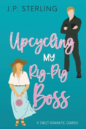 Upcycling My Rig-Pig Boss by J P Sterling 9780998442174