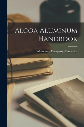 Alcoa Aluminum Handbook by Aluminum Company of America 9781014692221