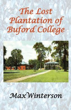 The Lost Plantation of Buford College by Max Winterson 9780998565347