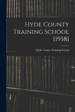 Hyde County Training School [1958] by Hyde County Training School 9781014624413