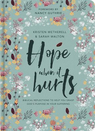 Hope When It Hurts: Biblical reflections to help you grasp God's purpose in your suffering by Kristen Wetherell