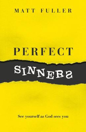 Perfect Sinners: See yourself as God sees you by Matt Fuller