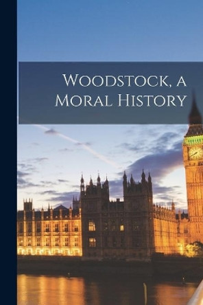 Woodstock, a Moral History by Anonymous 9781014624956