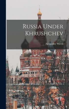 Russia Under Khrushchev by Alexander 1901- Werth 9781014218650