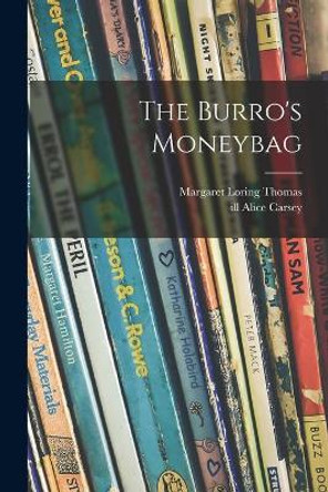 The Burro's Moneybag by Margaret Loring Thomas 9781014219664