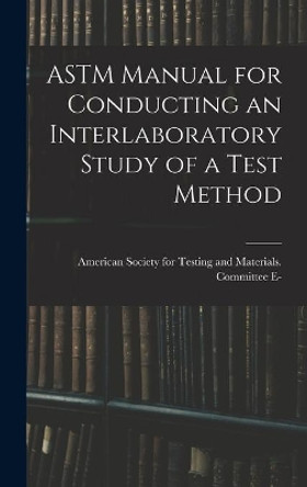 ASTM Manual for Conducting an Interlaboratory Study of a Test Method by American Society for Testing and Mate 9781014220752