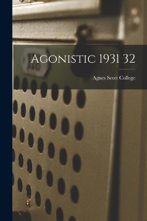 Agonistic 1931 32 by Agnes Scott College 9781014512482